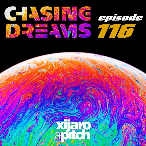 XiJaro & Pitch pres. Chasing Dreams 116