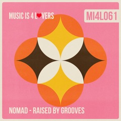 Nomad (MX) - Raised by Grooves (Original Mix) [Music is 4 Lovers] [MI4L.com]