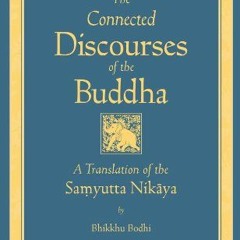 [ACCESS] PDF 🖍️ The Connected Discourses of the Buddha: A Translation of the Samyutt