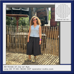 All Kinds of Joy w/ Ays - 30th July 2025