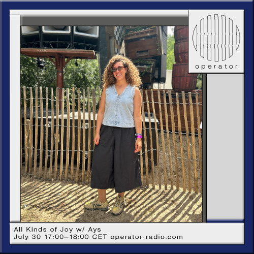 All Kinds of Joy w/ Ays - 30th July 2025