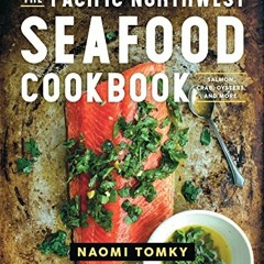 Get [KINDLE PDF EBOOK EPUB] The Pacific Northwest Seafood Cookbook: Salmon, Crab, Oysters, and More