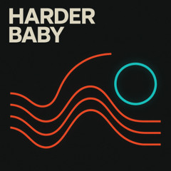 harder baby