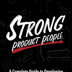 Get EBOOK 🖊️ Strong Product People: A Complete Guide to Developing Great Product Man