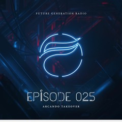 Future Generation Radio #025 (Arcando Takeover)