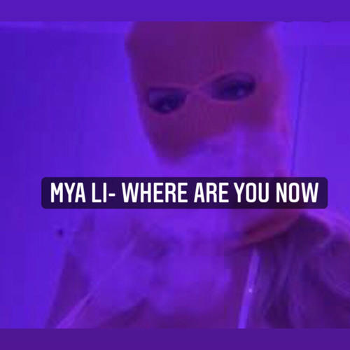mya li-where are you now