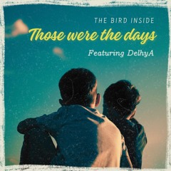 Those were the days (with The Bird Inside) - an original song