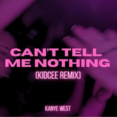 Can’t Tell Me Nothing (KIDCEE REMIX)