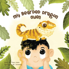 [READ] EBOOK 💕 My Bearded Dragon Gwen by  Tracy Chin Kahn &  Junxiang EPUB KINDLE PD