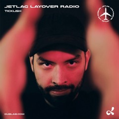Jetlag Presents: Layover Radio ft. Ticklish (July 26, 2022)