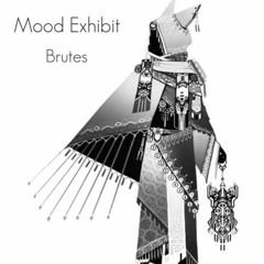 Mood Exhibit - Brutes