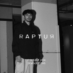 RAPTUR PODCAST #004 - SEVEN SYNTHS