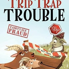 Pdf(readonline) Trip Trap Trouble: A story about the Three Billy Goats Gruff and gratitude