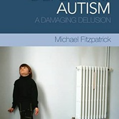 ACCESS [PDF EBOOK EPUB KINDLE] Defeating Autism: A Damaging Delusion by  Michael Fitzpatrick 📬