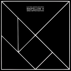 Badfellow K ® – Mind Improvisation