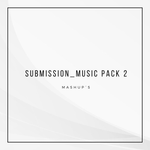 SUBMISSION_MUSIC PACK 2 (Mashup´s) // FREE DOWNLOAD //