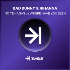 BAD BUNNY & RIHANNA – No Te Hagas vs Where Have You Been (Marcos Aznar Mashup) →| SWITCH STUDIO 💜