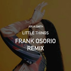 Jorja Smith - Little Things ( Frank Osorio Remix )
