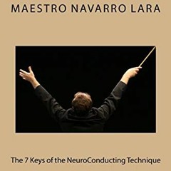 ✔️ Read The 7 Keys of the NeuroConducting Technique: Orchestral Conducting 3.0 by  Mtro Francisc