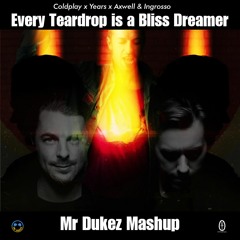 Every Teardrop Is A Bliss Dreamer [Coldplay X Years X Axwell & Ingrosso] -Mr Dukez Mashup-