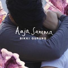 Bikki Gurung - Aaja Samma