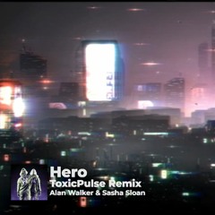 Hero - Alan Walker & Sasha Sloan (ToxicPulse Remix)