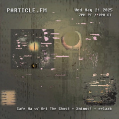 Cafe Ha w/ Ori The Ghost + Xminus1 + erlaab - May 21st 2025