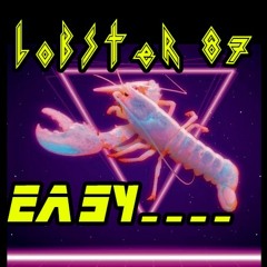 Easy - LOBSTER 87 ! 🦞(synthwave)🦞