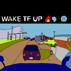 WAKE TF UP