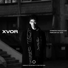 XVOR X SYMMETRY PODCAST 002