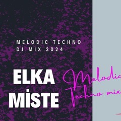 Elka Miste - Melodic Techno DJ Mix  July 2024
