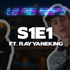 LE BIG SHOW #S1E1 Ft. Rayyaneking