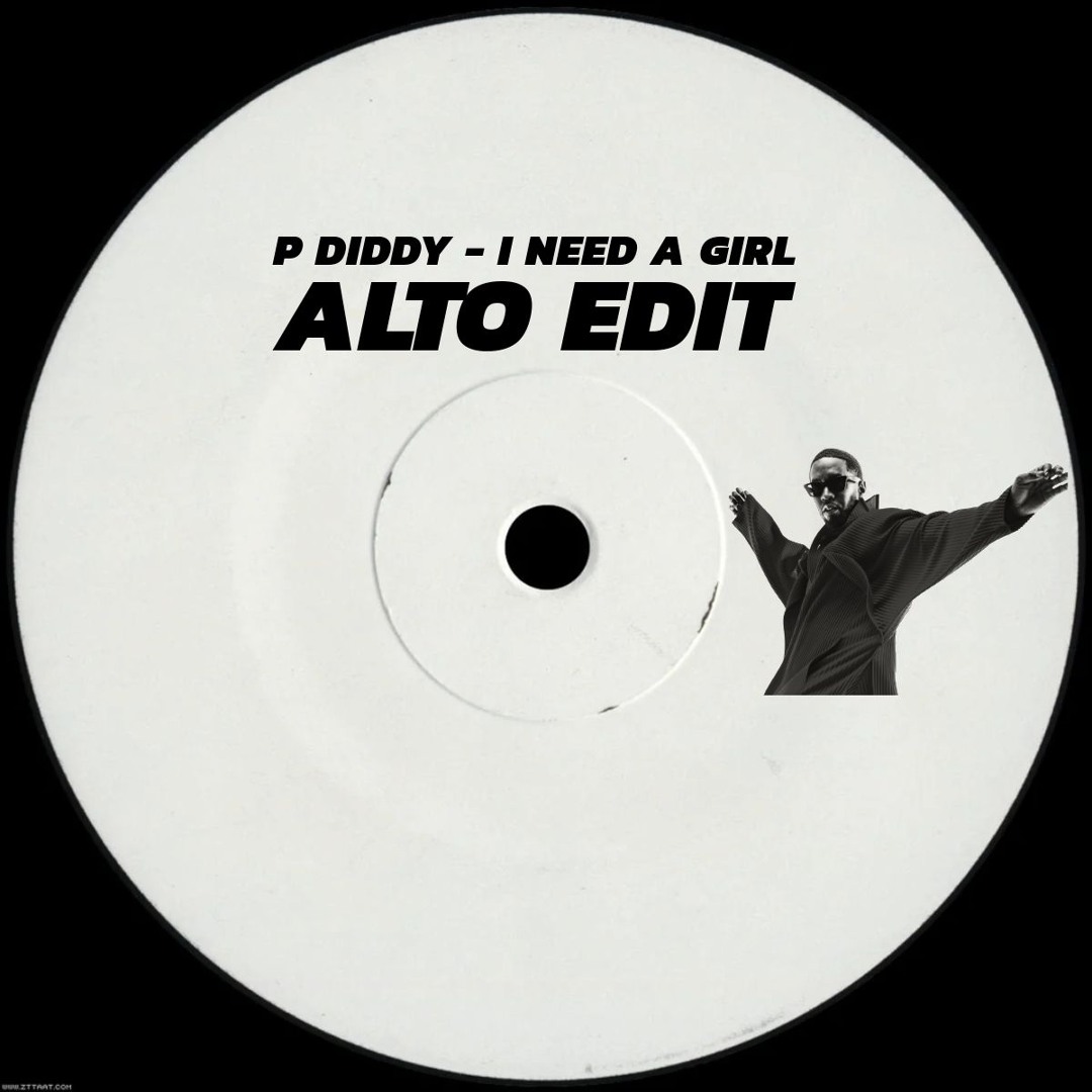 Stream P DIDDY - I NEED A GIRL (ALTO EDIT) (FREE DOWNLOAD) by ALTO