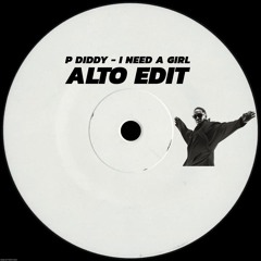 P DIDDY - I NEED A GIRL (ALTO EDIT) (FREE DOWNLOAD)