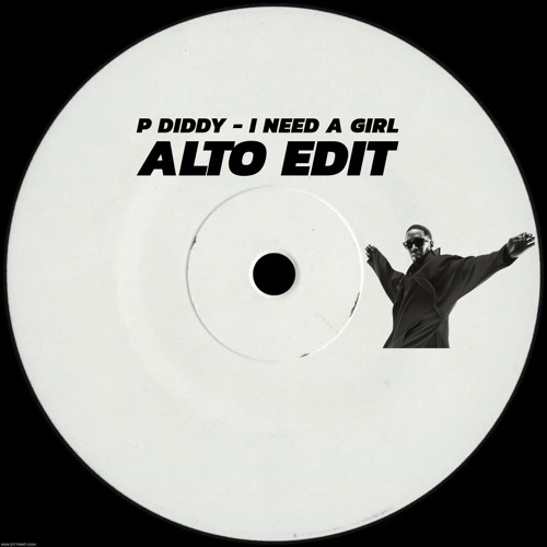 P DIDDY - I NEED A GIRL (ALTO EDIT) (FREE DOWNLOAD)