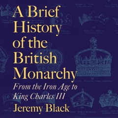 A Brief History of the British Monarchy by Jeremy Black, read by Charles Armstrong (Extract)