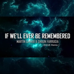 Martin Garrix & Shaun Farrugia - If We'll Ever Be Remembered ( D4VE Remix )