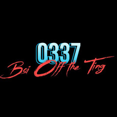 0337 - Boi Off The Ting