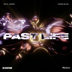 Felix Jaehn, Jonas Blue - Past Life (ZERØ Remix)