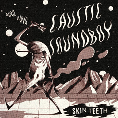 Skin Teeth - Causitic Soundboy ***Free Download***