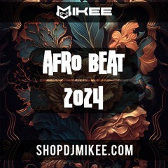 AFROBEAT MIX 2024 DJ MIKEE