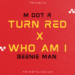 DJ TRIXSTA - M Dot R X Beenie Man - Turn Red X Who Am I