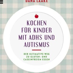 Kochen für Kinder mit ADHS und Autismus: Der ultimative Weg zu gluten– und caseinfreiem Essen  Ful