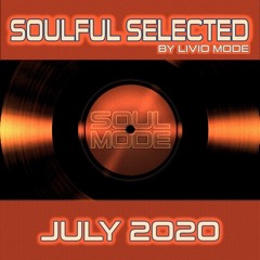JULY 2020 - SOULFUL SELECTED BY LIVIO MODE