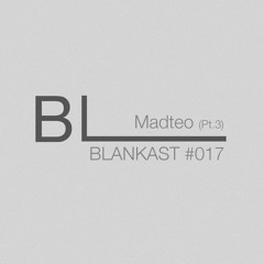 Blankast#017 - MADTEO Pt.3 ($AL$A MIX)