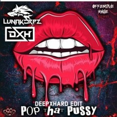Lunakorpz - POP DA PUSSY ( DEEPXHARD EDIT )