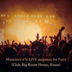 Maxximix #76 LIVE megamix for Party (Club, Big Room House, House)