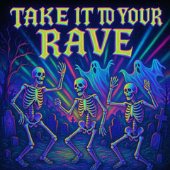 Take It To Your Rave