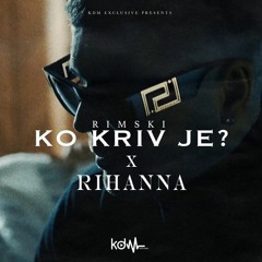RIMSKI FT. RIHANNA - KO KRIV JE (LOMI REMIX)