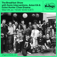 The Breakfast Show - Sonic Interventions, Astan KA & Dylan Hunter Chee Greene - 09 Jul 2025
